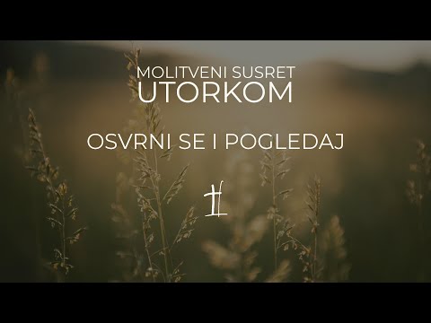 OSVRNI SE I POGLEDAJ - Vera Zefić - otvoreni molitveni susret utorkom