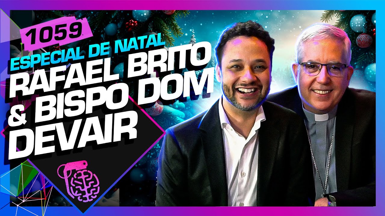 NATAL: RAFAEL BRITO E BISPO DOM DEVAIR - Inteligência Ltda. Podcast #1059