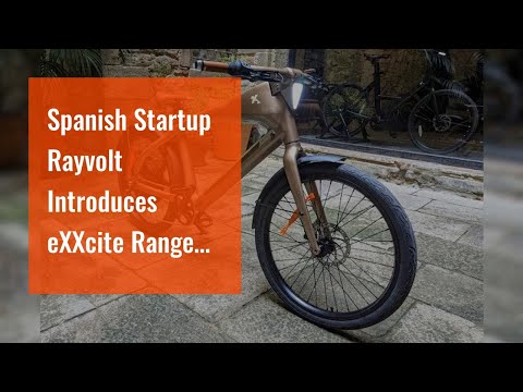 Spanish Startup Rayvolt Introduces eXXcite Range Of E-Bikes @rayvoltbike4888