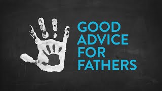 Good Advice for Fathers