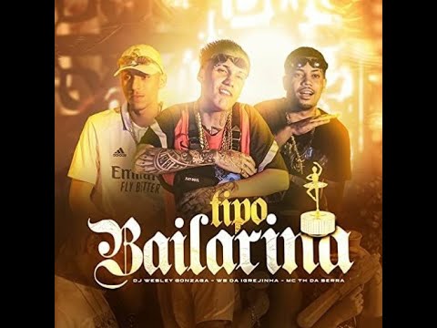 30 - Wesley Gonzaga, WS Da Igrejinha, MC TH Da Serra - Tipo Bailarina (VENDA DE PACKS)