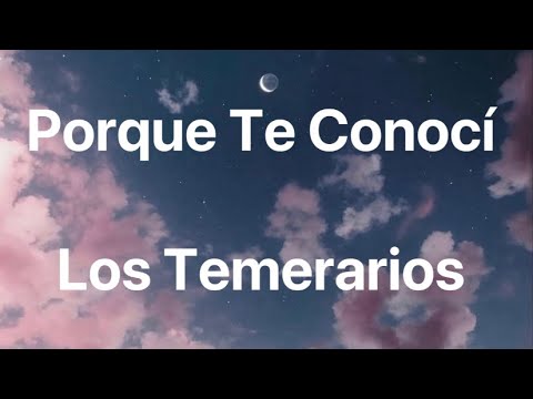 Los Temerarios - Por Qué Te Conocí