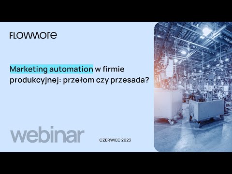 Marketing automation w firmie produkcyjnej: przełom czy przesada?