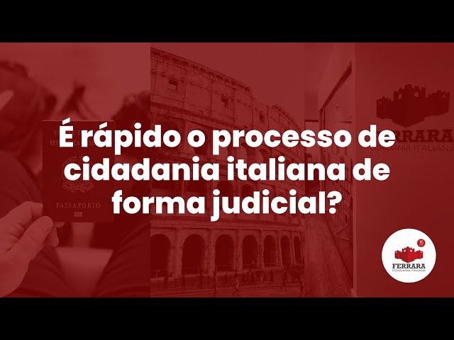 É rápido o processo de cidadania italiana de forma judicial?
