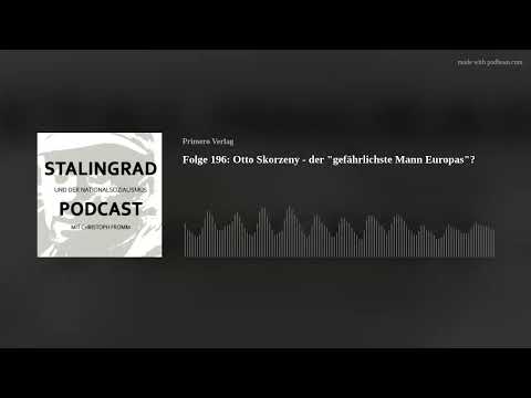 Folge 196: Otto Skorzeny - der "gefährlichste Mann Europas"?