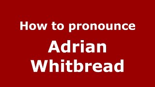 How to pronounce Adrian Whitbread