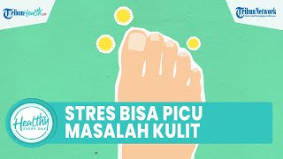 Benarkah Stres Bisa Memicu Masalah Penyakit Kulit seperti Eksim? Begini Penjelasan Lengkapnya