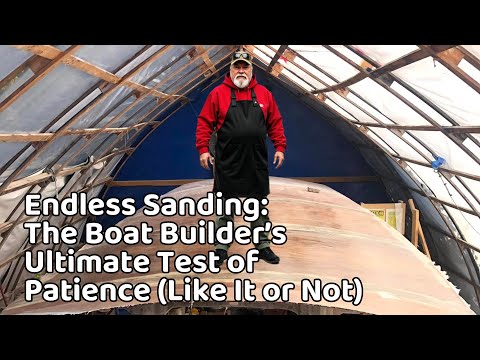 Endless Sanding: The Boat Builder’s Ultimate Test of Patience (Like It or Not)