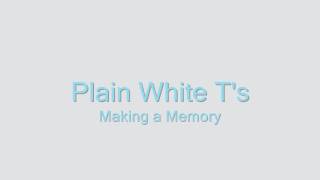 Plain White T&#39;s - Making a Memory [Lyrics][HD]