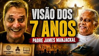 Visão dos 7 anos - Padre James Manjackal