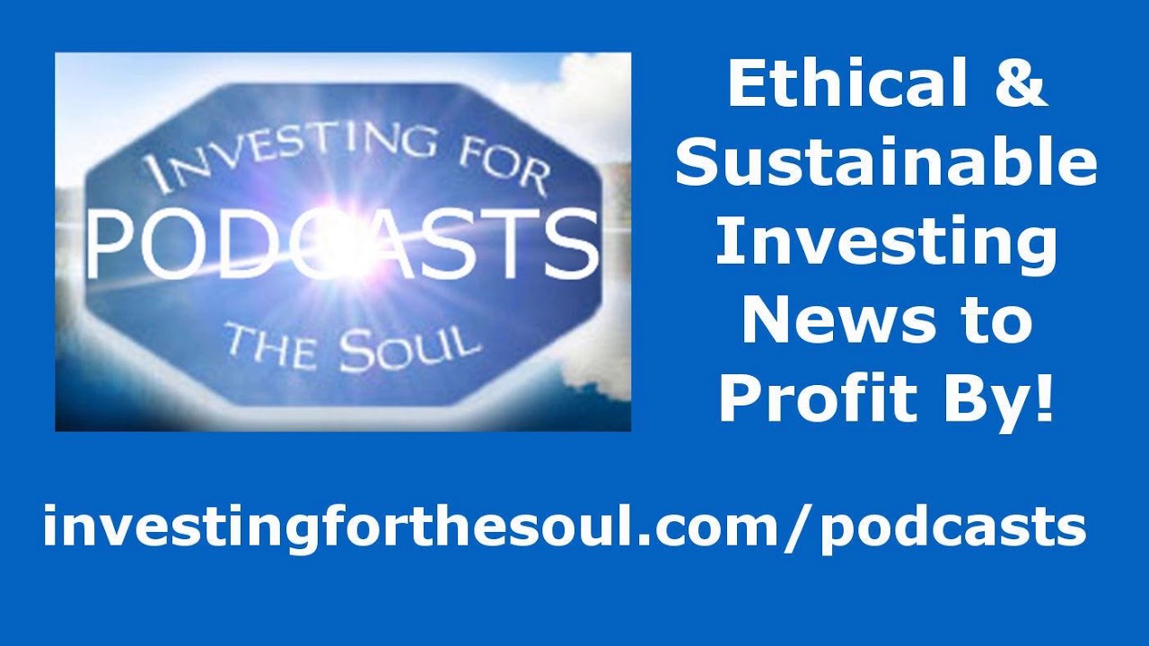 PODCAST: New ESG Ratings Help for Investors. And More…