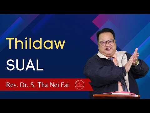 Pathian Thu: Thildaw Sual - Rev. Dr. S. Ṭha Nei Fai