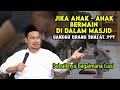 JIKA ANAK KECIL BERMAIN DI MASJID Gus Baha