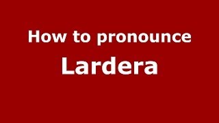 How to pronounce Lardera