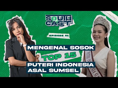 #SouthCast Episode1 : Mengenal Lebih Dekat Sosok Top 15 Puteri Indonesia 2023 Asal Sumatera Selatan