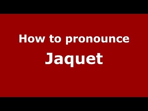 How to pronounce Jaquet (French/France) - PronounceNames.com