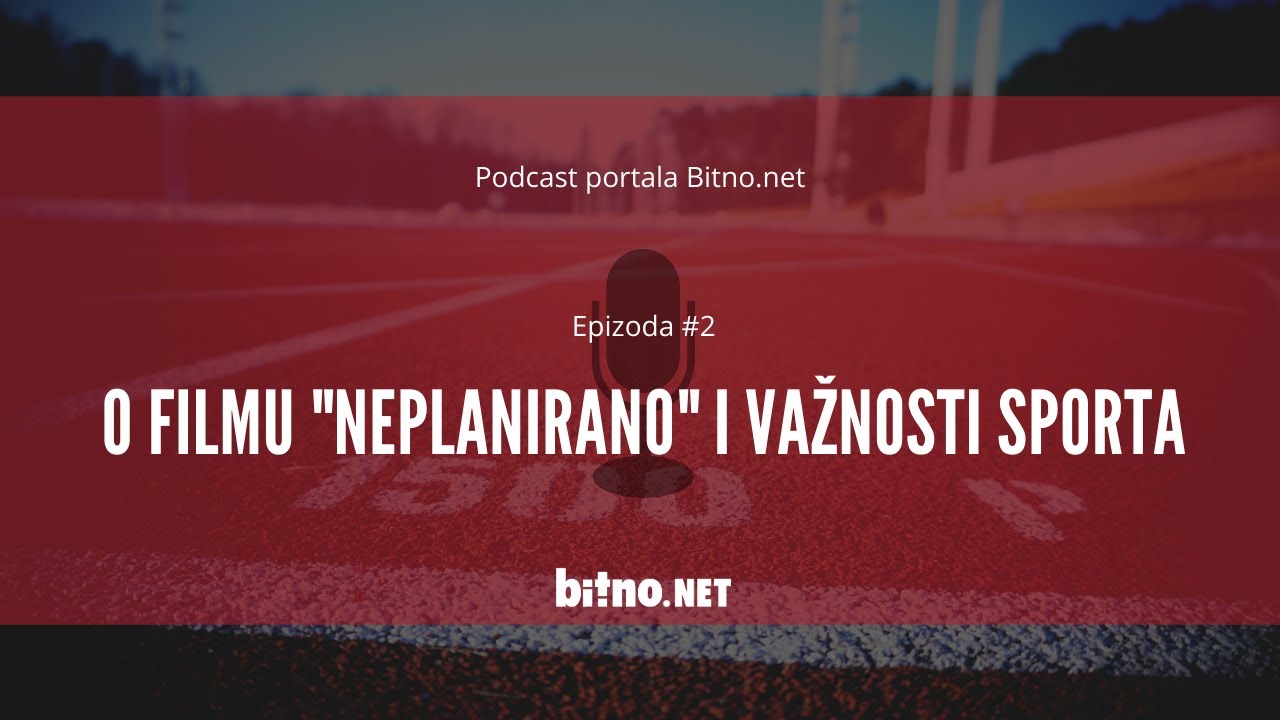 Podcast portala Bitno.net. Epizoda #1: O filmu "Neplanirano" i važnosti sporta
