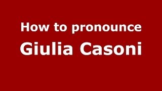 How to pronounce Giulia Casoni