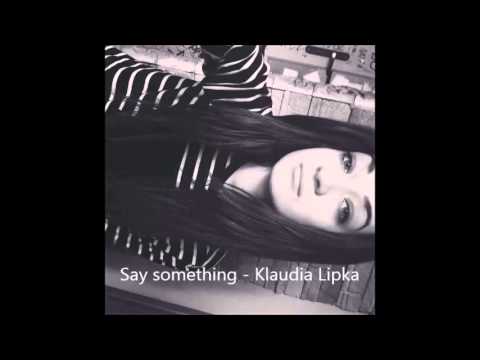 Say something - Klaudia Lipka