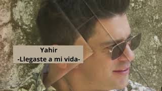 Llegaste a mi vida - Yahir - Letra
