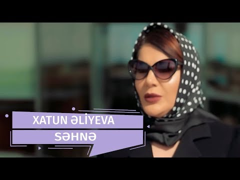 Xatun - Səhnə (Klip) 2019