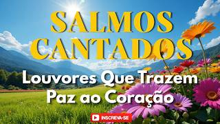 Louvores que Fortalecem a Fé | Salmos Cantados