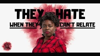 CAUSE THEY CANNOT RELATE