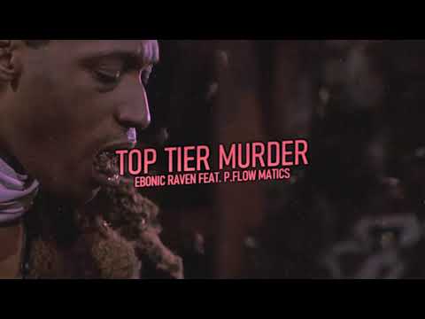 Ebonic Raven (feat. P.Flow Matics) - "Top Tier Murder" [Original Version]