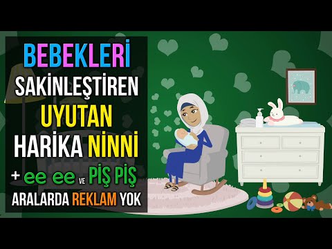 ♫ Bebekleri Sakinleştiren, Uyutan Harika Ninni + ee ee ve Piş Piş ♫ 1 Saat Kesintisiz