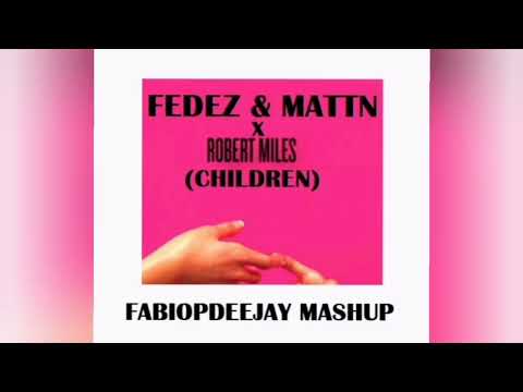 FEDEZ & MATTN X ROBERT MILES - CHILDREN (FABIOPDEEJAY MASHUP)