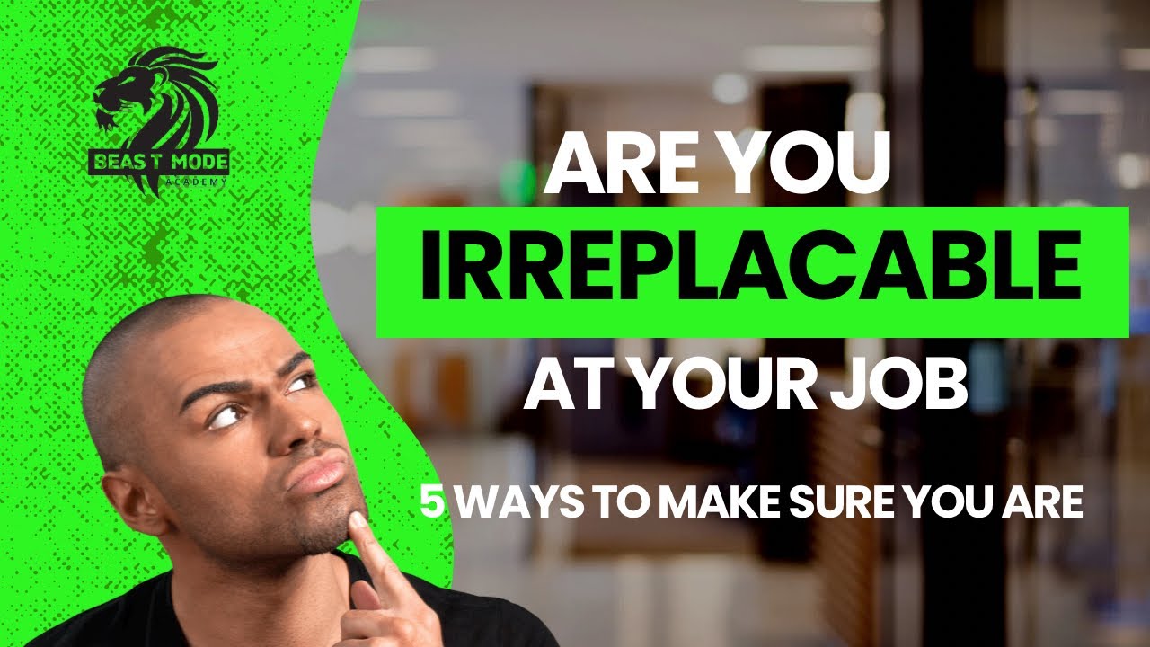 5 ways to become irreplaceable at work