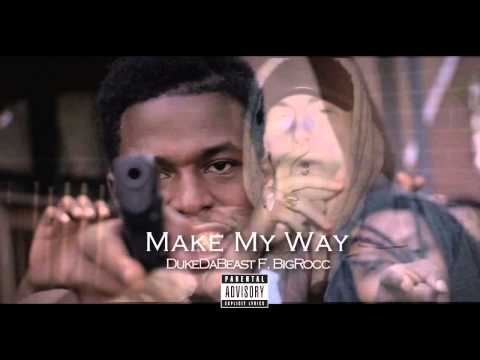 *NEW* DUKE DA BEAST FEAT  BIGROCC "MAKE MY WAY"