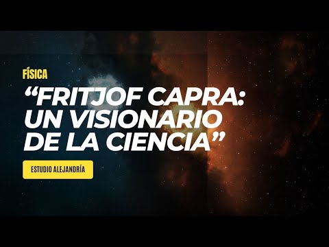 "FRITJOF CAPRA: Un Visionario de la Ciencia y la Sostenibilidad” Estudio Alejandría