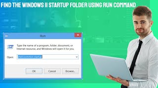 Find the Windows 11 Startup Folder Using Run Command