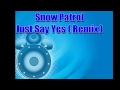 Snow Patrol - just say yes (remix) 