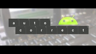How To Turn Off Text Auto-Correct On Android Devices