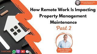 How Remote Work Is Impacting Property Management Maintenance Part 2