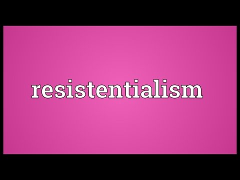 Resistentialism Meaning
