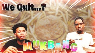 WE QUIT...? MUKBANG*