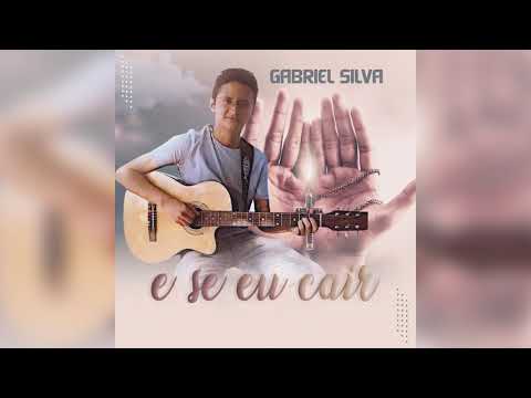 E Se Eu Cair - Gabriel Silva