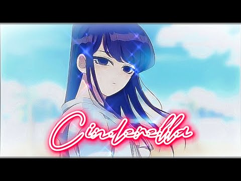 Komi-san can't communicate AMV - Cinderella