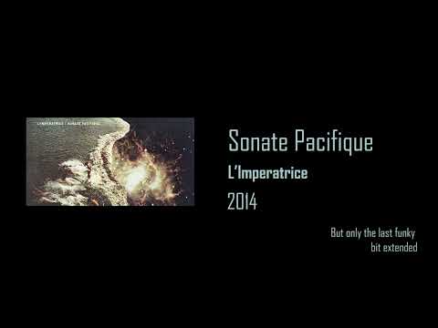 Sonate Pacifique - L'Imperatrice, but only that last funky part extended for over an hour
