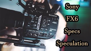 The Sony FX6 Specs should be!