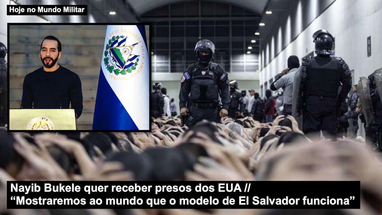 Nayib Bukele quer receber presos dos EUA “Mostraremos ao mundo que o modelo de El Salvador funciona”