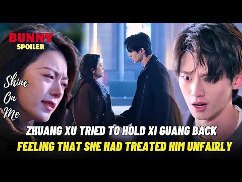 Zhuang Xu Tries To Hold On To Xi Guang, Feeling that she had treated him unfairly|Shine On Me | 骄阳似我