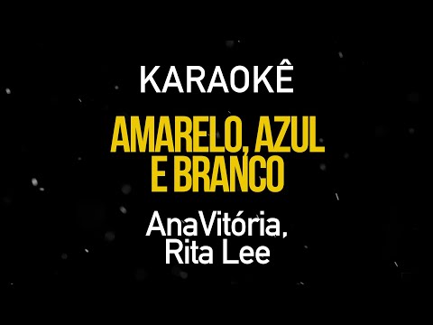 Amarelo, Azul e Branco - AnaVitória, Rita Lee (Karaokê Version)