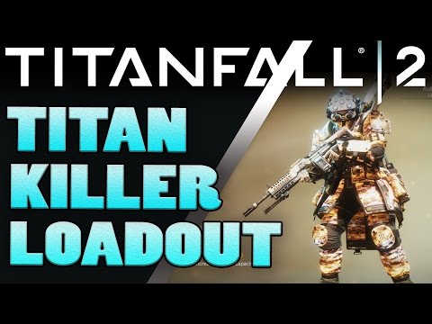 Titanfall 2 - Best Loadouts -  TITAN KILLER - Titanfall 2 Tips