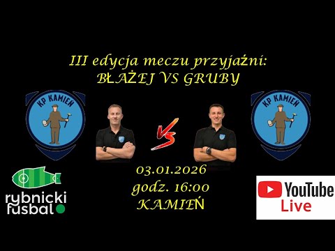 03/01/2026 - NA ŻYWO: MECZ PRZYJAŹNI BŁAŻEJ vs GRUBY (KP KAMIEŃ)