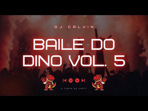 BAILE DO DINO 5 - DJ CALVIN