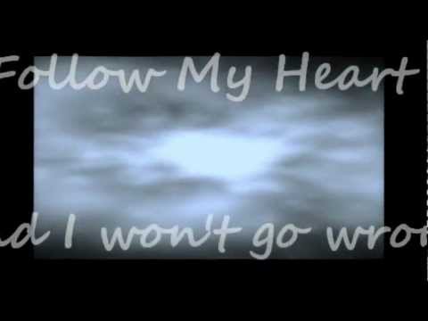 Follow My Heart and I Will Stay True To Myself